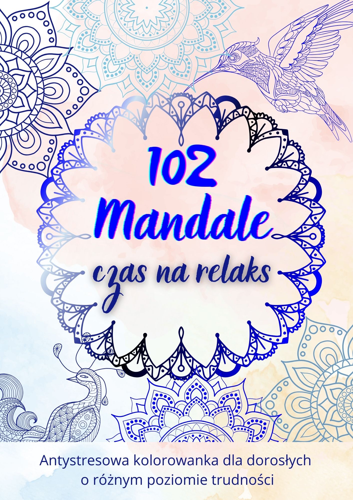 "102 Mandale - Czas na relaks". Antystresowe kolorowanki dla dorosłych.